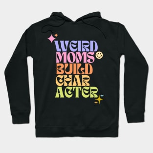 Weird moms build character Hoodie